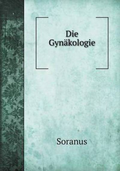 Cover for Soranus · Die Gynäkologie (Paperback Book) [German edition] (2014)