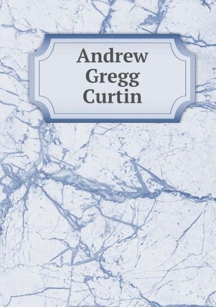 Cover for William Henry Egle · Andrew Gregg Curtin (Paperback Book) (2015)