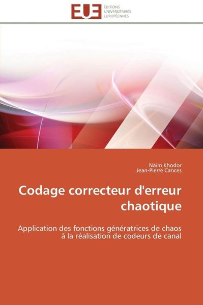 Cover for Jean-pierre Cances · Codage Correcteur D'erreur Chaotique: Application Des Fonctions Génératrices De Chaos À La Réalisation De Codeurs De Canal (Paperback Book) [French edition] (2018)