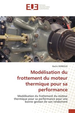 Modlisation du frottement du moteur thermique pour sa performance - Bachir KERBOUA - Livres - ditions universitaires europennes - 9786203433920 - 20 janvier 2022