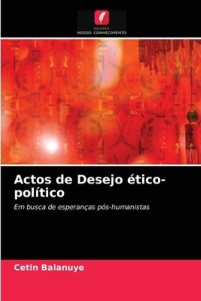 Cover for Cetin Balanuye · Actos de Desejo etico-politico (Paperback Book) (2021)