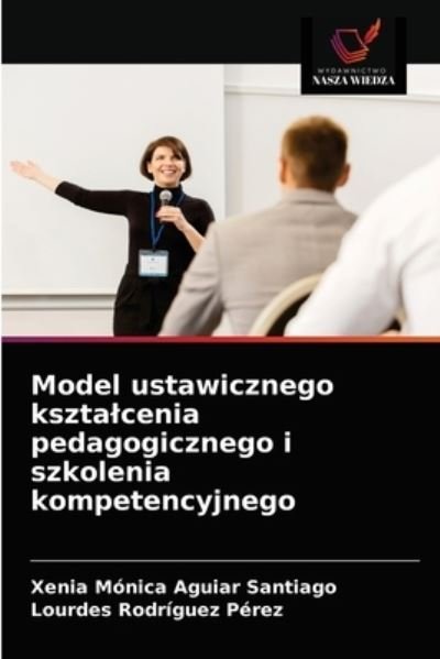 Cover for Xenia Monica Aguiar Santiago · Model ustawicznego ksztalcenia pedagogicznego i szkolenia kompetencyjnego (Pocketbok) (2021)