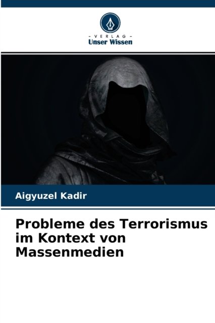 Cover for Aigyuzel Kadir · Probleme des Terrorismus im Kontext von Massenmedien (Paperback Book) (2021)