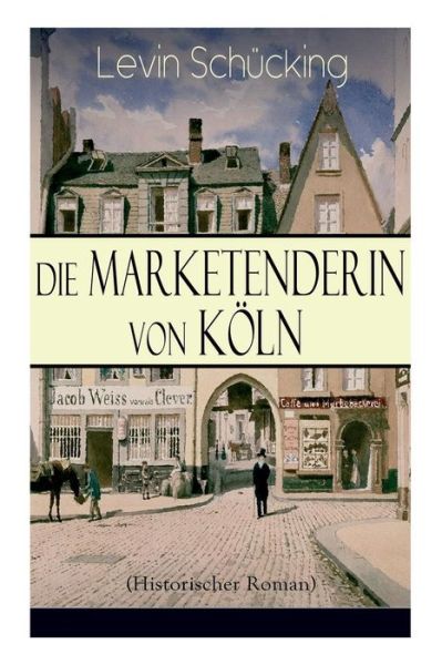 Cover for Levin Schucking · Die Marketenderin von K ln (Historischer Roman) (Pocketbok) (2018)