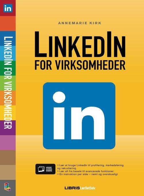 LinkedIn - for virksomheder - Annemarie Kirk - Libros - Libris Media - 9788778533920 - 2 de junio de 2014