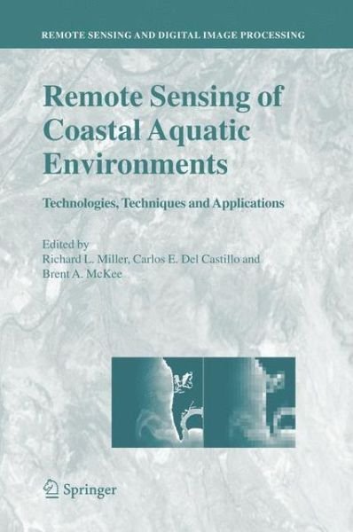 Richard L Miller · Remote Sensing of Coastal Aquatic Environments: Technologies, Techniques and Applications - Remote Sensing and Digital Image Processing (Paperback Book) [Softcover reprint of hardcover 1st ed. 2005 edition] (2010)