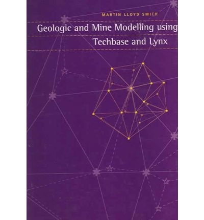 Cover for Martin Smith · Geologic and Mine Modelling Using Techbase and Lynx (Paperback Book) (1999)