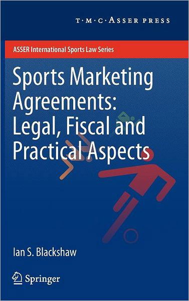 Ian S. Blackshaw · Sports Marketing Agreements: Legal, Fiscal and Practical Aspects - ASSER International Sports Law Series (Hardcover Book) [Edition. Ed. edition] (2011)