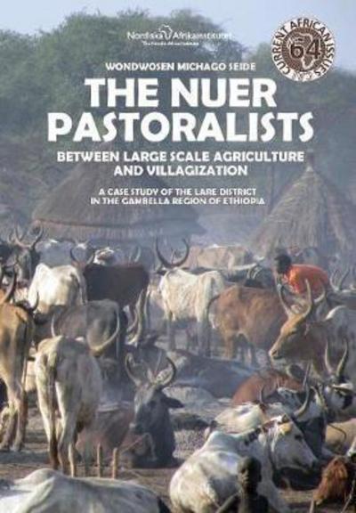 Cover for Wondwosen Michago Seide · The Nuer Pastoralists - Between Large Scale Agriculture and Villagization: A case study of the Lare District in the Gambella Region of Ethiopia - Current African Issues (Paperback Book) (2017)