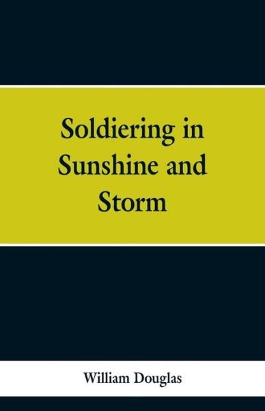 Cover for William Douglas · Soldiering in Sunshine and Storm (Taschenbuch) (2019)