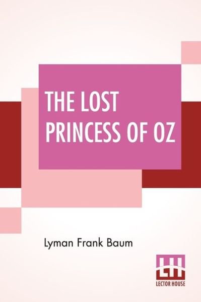 The Lost Princess Of Oz - Lyman Frank Baum - Kirjat - Lector House - 9789353368920 - maanantai 10. kesäkuuta 2019