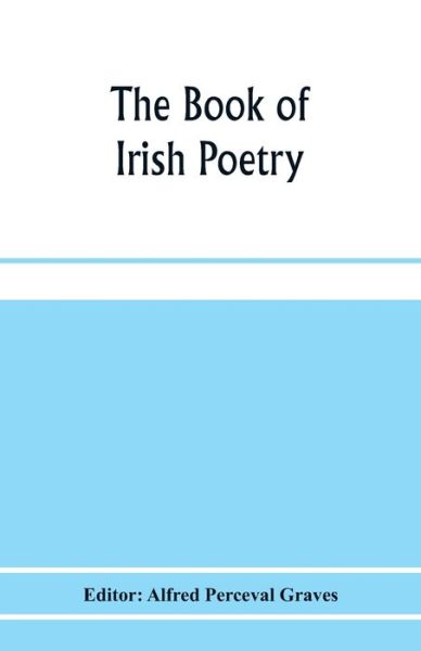 The book of Irish poetry - Alfred Perceval Graves - Książki - Alpha Edition - 9789353975920 - 25 stycznia 2020