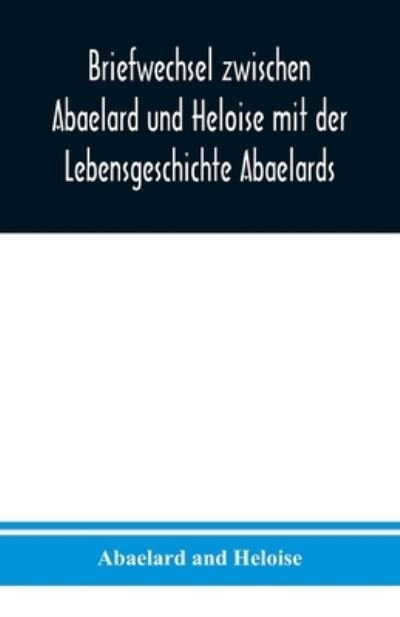 Cover for Abaelard And Heloise · Briefwechsel zwischen Abaelard und Heloise mit der Lebensgeschichte Abaelards (Paperback Bog) (2020)