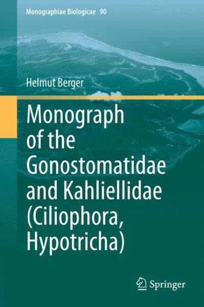 Monograph of the Gonostomatidae and Kahliellidae (Ciliophora, Hypotricha) - Monographiae Biologicae - Helmut Berger - Libros - Springer - 9789400734920 - 25 de febrero de 2013