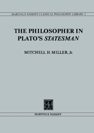 Mitchell H. Miller · The Philosopher in Plato's Statesman - Nijhoff Classical Philosophy Library (Pocketbok) [Softcover reprint of the original 1st ed. 1980 edition] (2011)