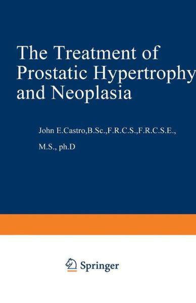 Cover for J E Castro · The Treatment of Prostatic Hypertrophy and Neoplasia (Paperback Bog) [Softcover reprint of the original 1st ed. 1974 edition] (2012)