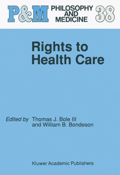 Cover for Thomas J. Bole III · Rights to Health Care - Philosophy and Medicine (Paperback Book) [Softcover reprint of the original 1st ed. 1991 edition] (2013)