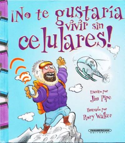 Cover for Jim Pipe · No Te Gustaria Vivir Sin Celulares! (Gebundenes Buch) (2017)