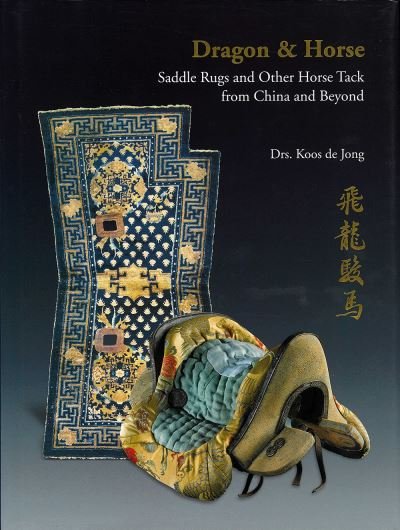 Cover for Drs. Koos de Jong · Dragon &amp; Horse: Saddle Rugs and Other Horse Tack from China and Beyond (Innbunden bok) (2013)