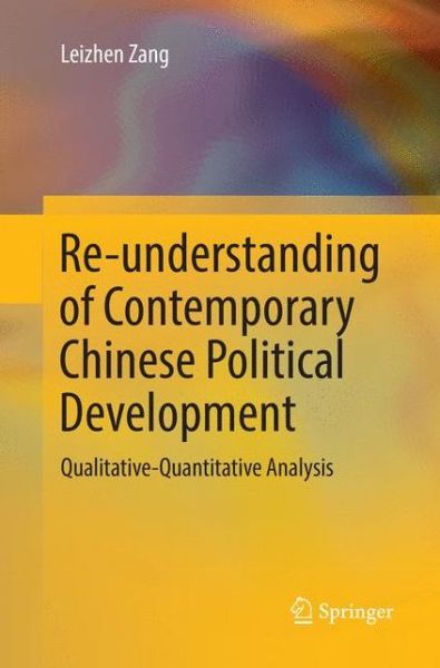 Cover for Leizhen Zang · Re-understanding of Contemporary Chinese Political Development: Qualitative-Quantitative Analysis (Paperback Book) [Softcover Reprint of the Original 1st 2019 edition] (2018)
