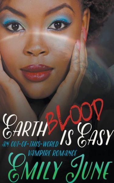 Cover for Emily June · Earth Blood Is Easy: An Out-of-this-World Vampire Romance (Paperback Book) (2022)