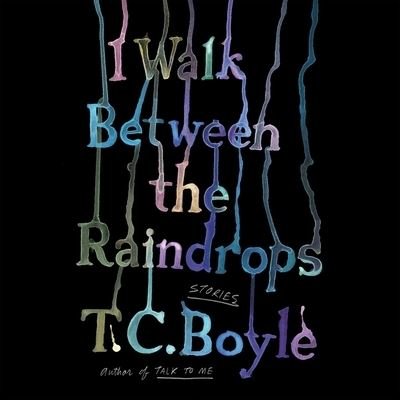 Cover for T C Boyle · I Walk Between the Raindrops (CD) (2022)