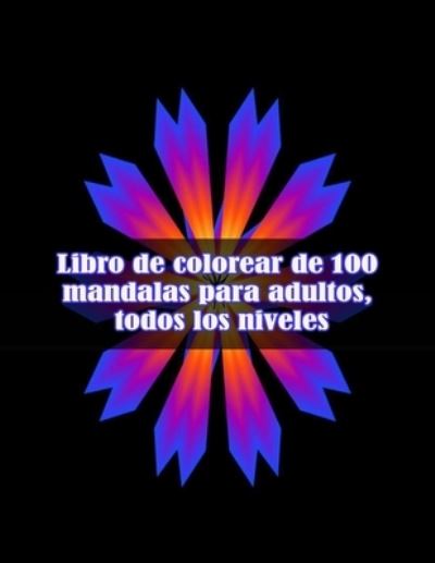 Cover for Sketch Books · Libro de colorear de 100 mandalas para adultos, todos los niveles: 100 flores magicas de Mandalas Un libro para colorear para adultos con mandalas divertidos, faciles y relajantes (Paperback Book) (2021)