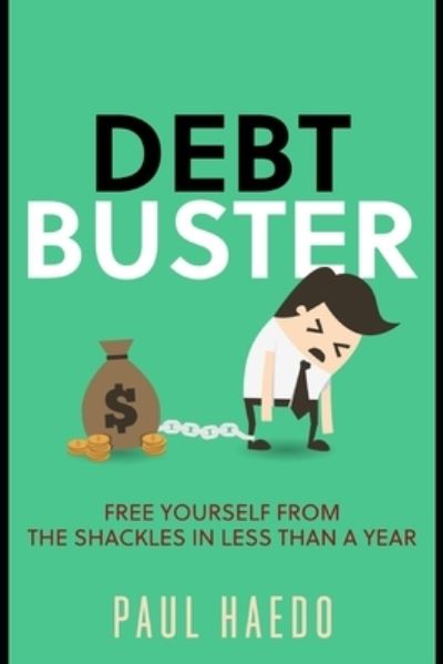 Cover for Paul Haedo · Debt Buster: Free Yourself From The Shackles In Less Than A Year (Paperback Book) (2021)