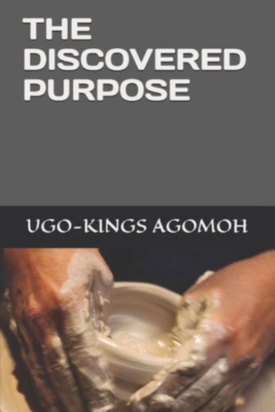 Cover for Ugo-Kings Agomoh · The Discovered Purpose (Paperback Book) (2021)