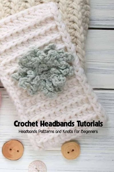 Cover for Savage Corinthia · Crochet Headbands Tutorials: Headbands Patterns and Knots for Beginners: Headbands Crochet Ideas (Paperback Bog) (2021)