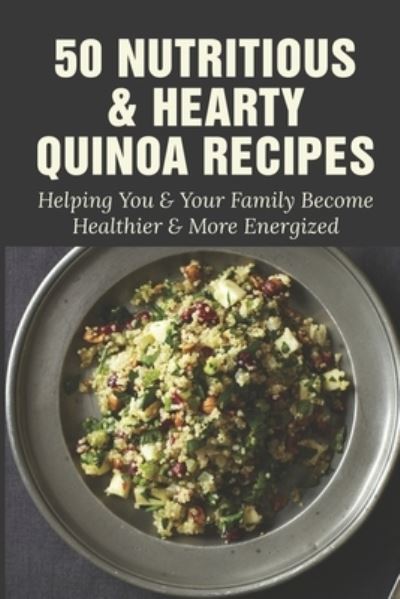 Cover for Garfield Busbin · 50 Nutritious &amp; Hearty Quinoa Recipes (Paperback Book) (2021)