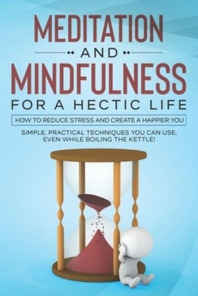 Cover for H Z Rose · Meditation and Mindfulness for a Hectic Life: How to reduce stress and create a happier you. (Pocketbok) (2020)