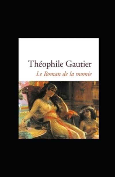 Le Roman de la momie illustree - Theophile Gautier - Książki - Independently Published - 9798581202920 - 14 grudnia 2020