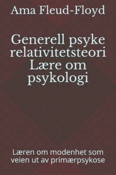 Generell psyke relativitetsteori Laere om psykologi - Ama Fleud-Floyd - Kirjat - Independently Published - 9798588401920 - keskiviikko 30. joulukuuta 2020