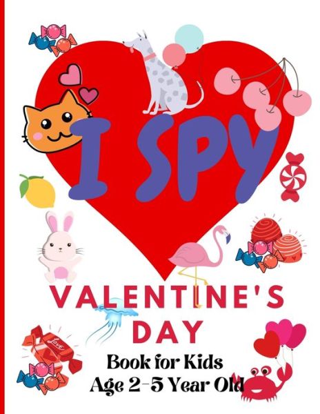 Cover for Kami Copaper · I Spy Valentine's Day. Book for Kids Age 2-5 Year Old: Valentines Day Activity Book For Preschoolers And Toddlers With Cute Cartoon Pictures (Paperback Book) (2021)