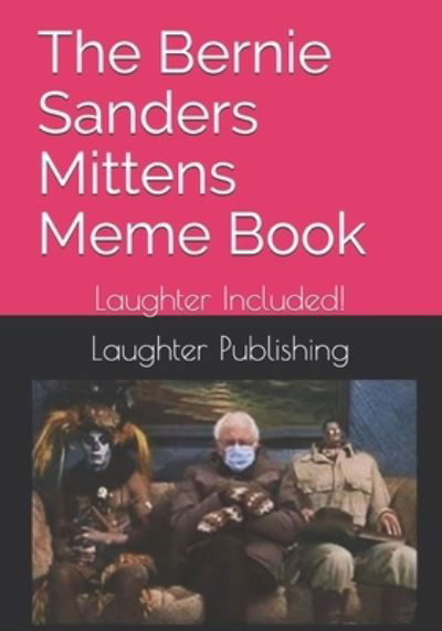 The Bernie Sanders Mittens Meme Book - Laughter Publishing - Boeken - Independently Published - 9798599698920 - 24 januari 2021