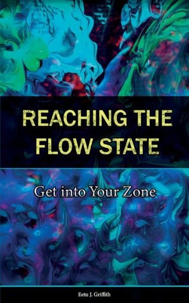 Cover for Eetu J Griffith · Reaching the Flow State (Paperback Book) (2020)
