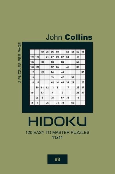 Cover for John Collins · Hidoku - 120 Easy To Master Puzzles 11x11 - 8 (Paperback Book) (2020)