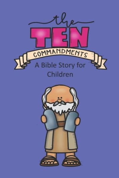 The Ten Commandments A Bible Story for Children - Rich Linville - Books - Independently Published - 9798619628920 - February 29, 2020