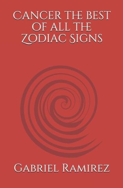 Cancer the best of all the Zodiac Signs - Gabriel Ramirez - Bøger - Independently Published - 9798635707920 - 9. april 2020