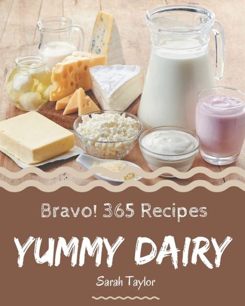 Cover for Sarah Taylor · Bravo! 365 Yummy Dairy Recipes (Paperback Book) (2020)