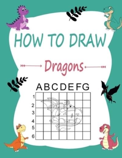 Cover for Marie Martin · How to draw dragons: Learn how to draw using the easy grid method, great art gift your children and teens, boys and girls, for kids ages 5-8 (Pocketbok) (2020)