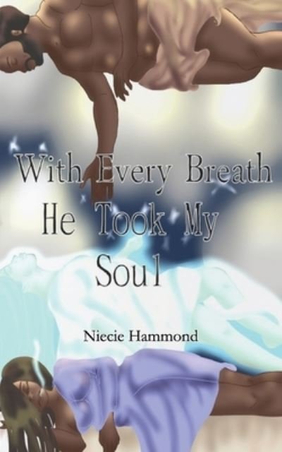 Cover for Niecie Marie Hammond · With Every Breath He Took My Soul (Paperback Bog) (2021)