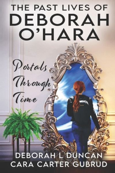 Cover for Cara Carter Gubrud · The Past Lives of Deborah O'Hara: Portals Through Time - The Past Lives of Deborah O'Hara (Pocketbok) (2022)