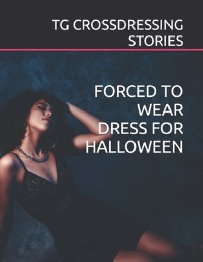 Tg Crossdressing Stories Forced to Wear Dress for Halloween