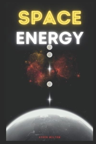 Cover for Ayden Melton · Space Energy: Theory and experiments Achieve Inner and Outer Harmony through Energy Work (Paperback Bog) (2022)