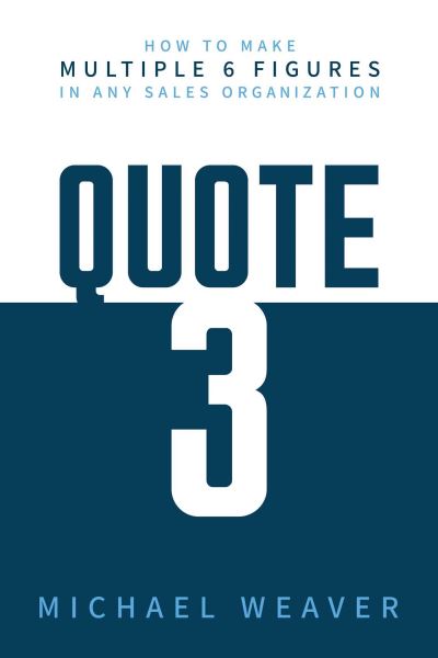 Quote 3: How to Make Multiple 6 Figures in Any Sales Organization - Michael Weaver - Books - Post Hill Press - 9798888455920 - November 21, 2024