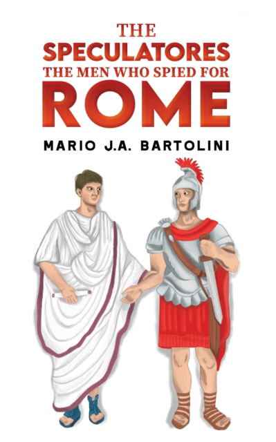 Cover for Mario J.A. Bartolini · The Speculatores: The Men Who Spied for Rome (Paperback Book) (2024)