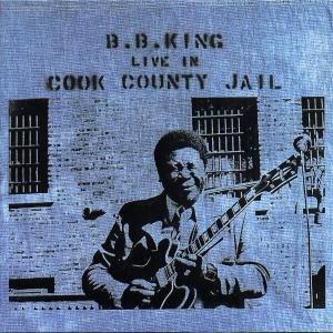 B.b. King · Live in Cook County Jail (CD) [Remastered edition] (1998)