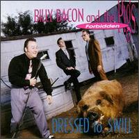 Cover for Billy -&amp; Forbidden Pigs- Bacon · Dressed To Swill (CD) (1999)